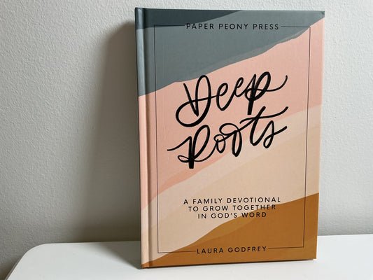 Deep Roots: A family devotional